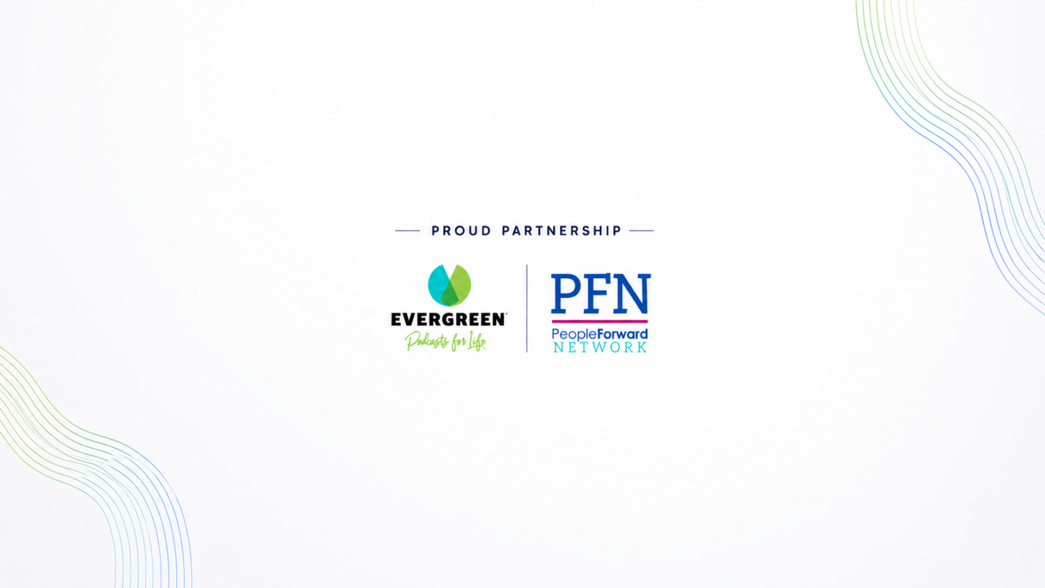 Evergreen Podcasts and PeopleForward Network Announce Strategic Partnership