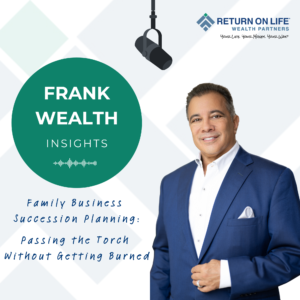 Family Business Succession Planning: Passing the Torch Without Getting Burned
