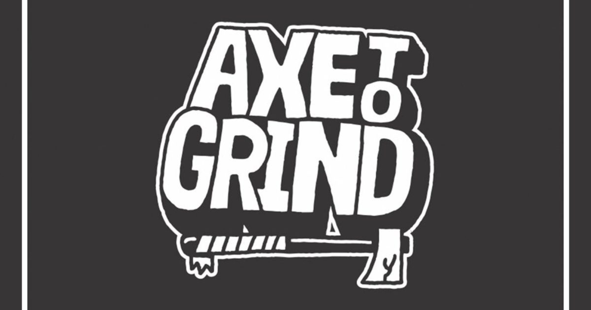 AXE TO GRIND PODCAST